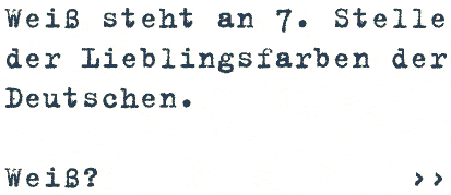 Wei steht an 7. Stelle der Leiblingsfarben der Deutschen. Wei?